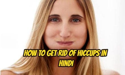हिचकी से छुटकारा कैसे पाएं – How to get rid of Hiccups in hindi