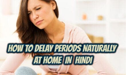 पीरियड्स लेट करने के उपाय – how to delay periods naturally at home in hindi