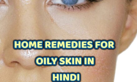 ऑयली स्किन के घरेलू उपाय – home remedies for oily skin in hindi