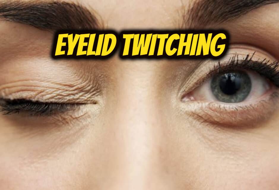 आंखों की पलक फड़कना – Eyelid Twitching