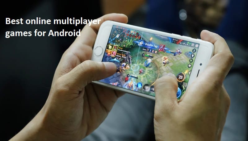 एंड्रायड के लिए बेस्ट ऑनलाइन मल्टीप्लेयर गेम – Best online multiplayer games for Android