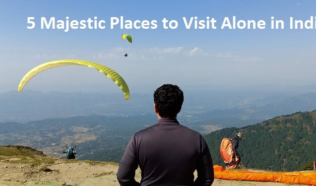 5 Majestic Places to Visit alone in India